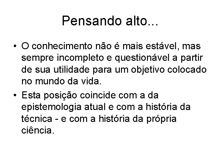Pensando alto. . . • O conhecimento não é mais estável, mas sempre incompleto Pensando alto. . . • O conhecimento não é mais estável, mas sempre incompleto