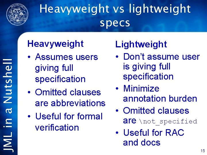 JML in a Nutshell Heavyweight vs lightweight specs Heavyweight • Assumes users giving full