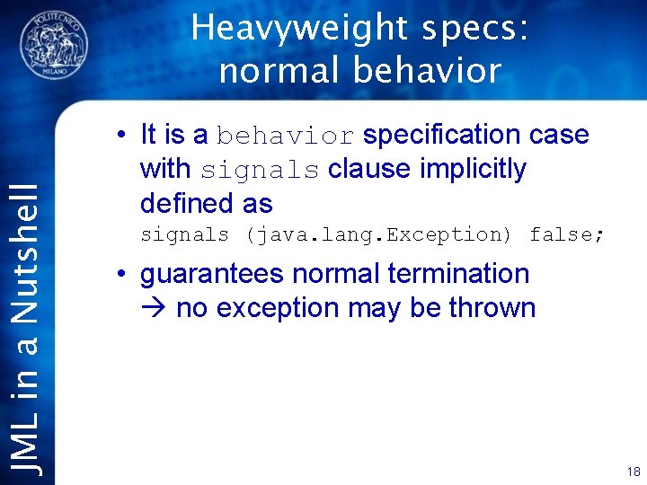 JML in a Nutshell Heavyweight specs: normal behavior • It is a behavior specification