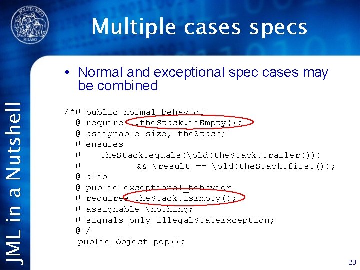 JML in a Nutshell Multiple cases specs • Normal and exceptional spec cases may