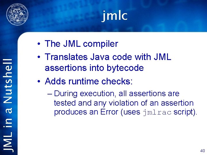 JML in a Nutshell jmlc • The JML compiler • Translates Java code with