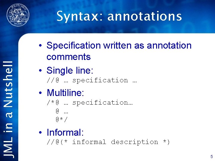 JML in a Nutshell Syntax: annotations • Specification written as annotation comments • Single
