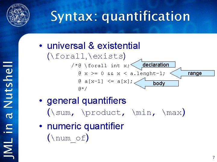 JML in a Nutshell Syntax: quantification • universal & existential (forall, exists) declaration /*@