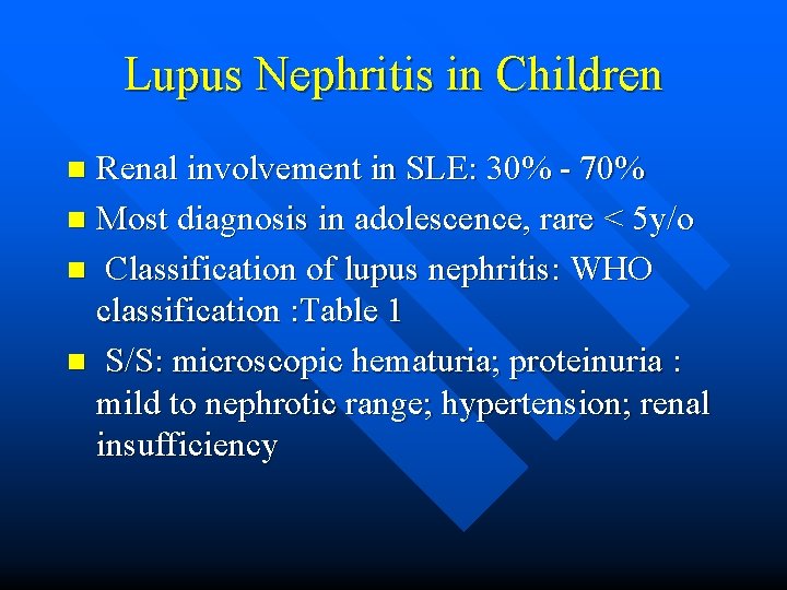 Lupus Nephritis in Children Renal involvement in SLE: 30% - 70% n Most diagnosis