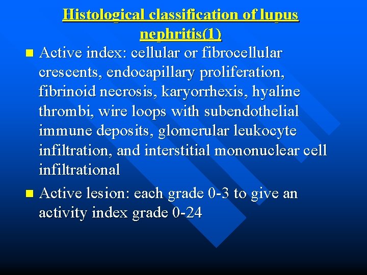 Histological classification of lupus nephritis(1) n Active index: cellular or fibrocellular crescents, endocapillary proliferation,