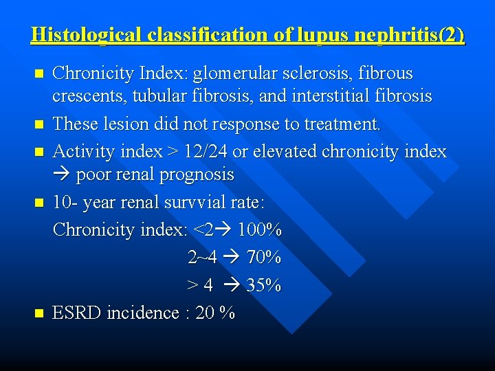 Histological classification of lupus nephritis(2) n n n Chronicity Index: glomerular sclerosis, fibrous crescents,