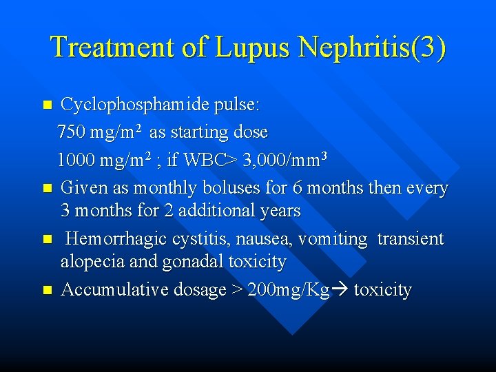 Treatment of Lupus Nephritis(3) Cyclophosphamide pulse: 750 mg/m 2 as starting dose 1000 mg/m