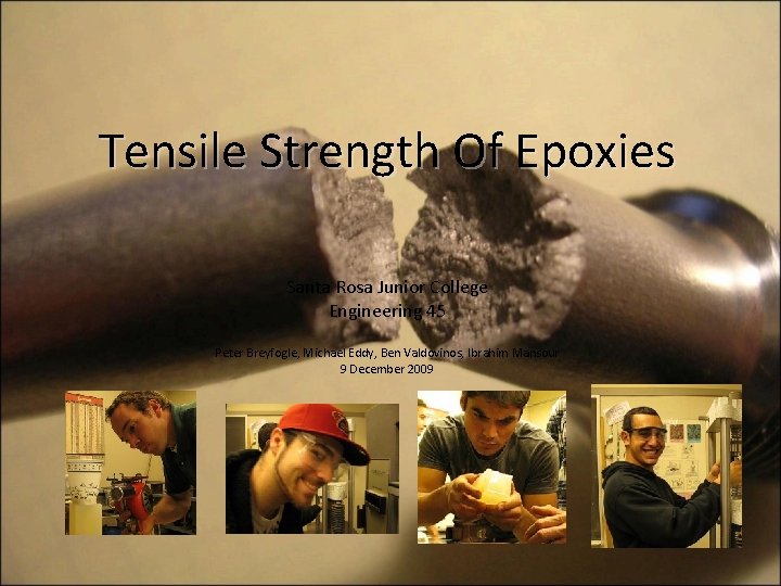 Tensile Strength Of Epoxies Santa Rosa Junior College Engineering 45 Peter Breyfogle, Michael Eddy,