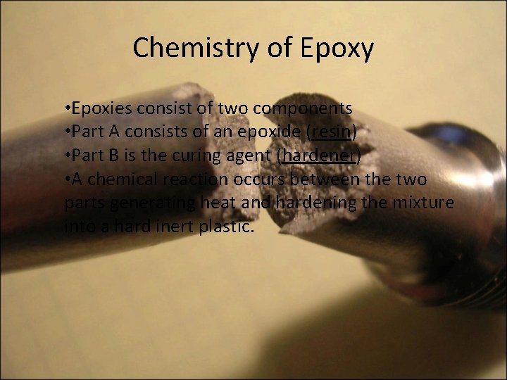 Chemistry of Epoxy • Epoxies consist of two components • Part A consists of