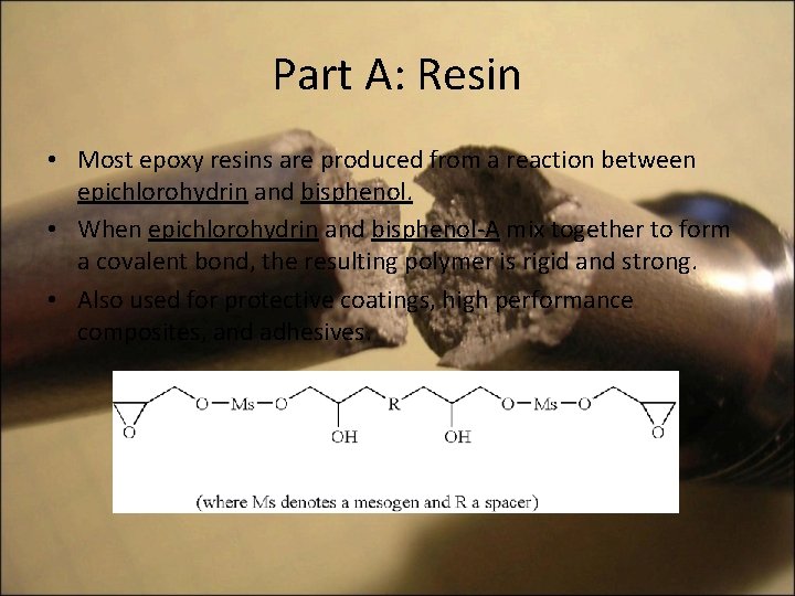Part A: Resin • Most epoxy resins are produced from a reaction between epichlorohydrin