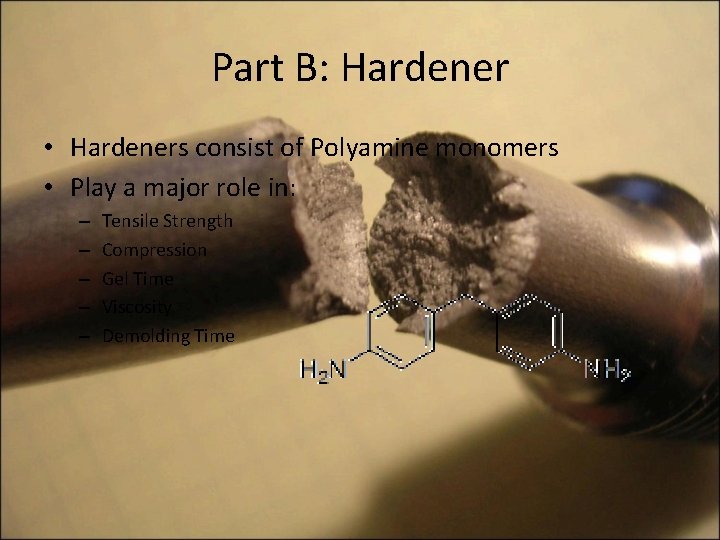 Part B: Hardener • Hardeners consist of Polyamine monomers • Play a major role