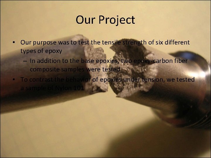 Our Project • Our purpose was to test the tensile strength of six different