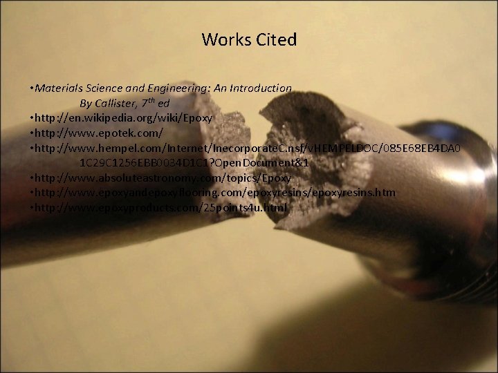 Works Cited • Materials Science and Engineering: An Introduction By Callister, 7 th ed