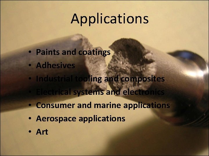 Applications • • Paints and coatings Adhesives Industrial tooling and composites Electrical systems and