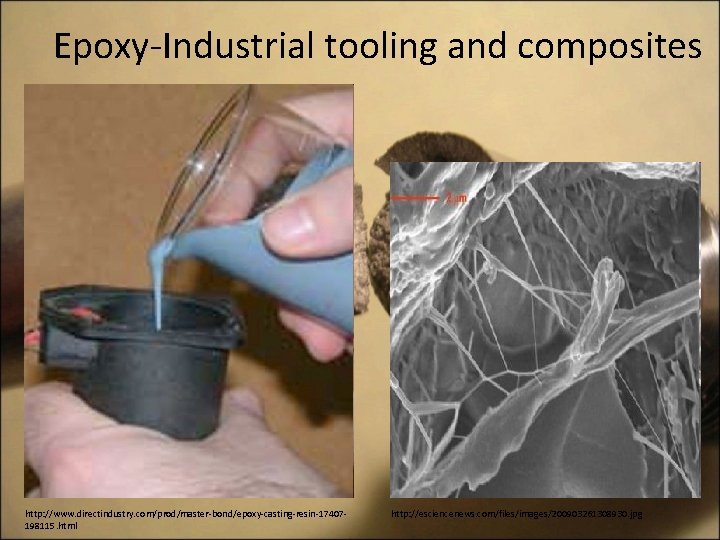 Epoxy-Industrial tooling and composites http: //www. directindustry. com/prod/master-bond/epoxy-casting-resin-17407198115. html http: //esciencenews. com/files/images/200903261308930. jpg 