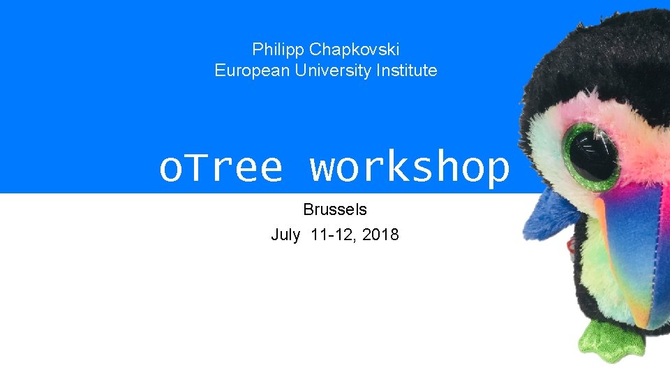 Philipp Chapkovski European University Institute o. Tree workshop Brussels July 11 -12, 2018 