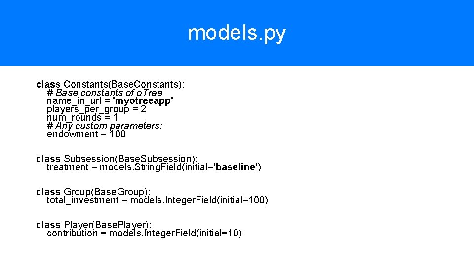 models. py class Constants(Base. Constants): # Base constants of o. Tree name_in_url = 'myotreeapp'