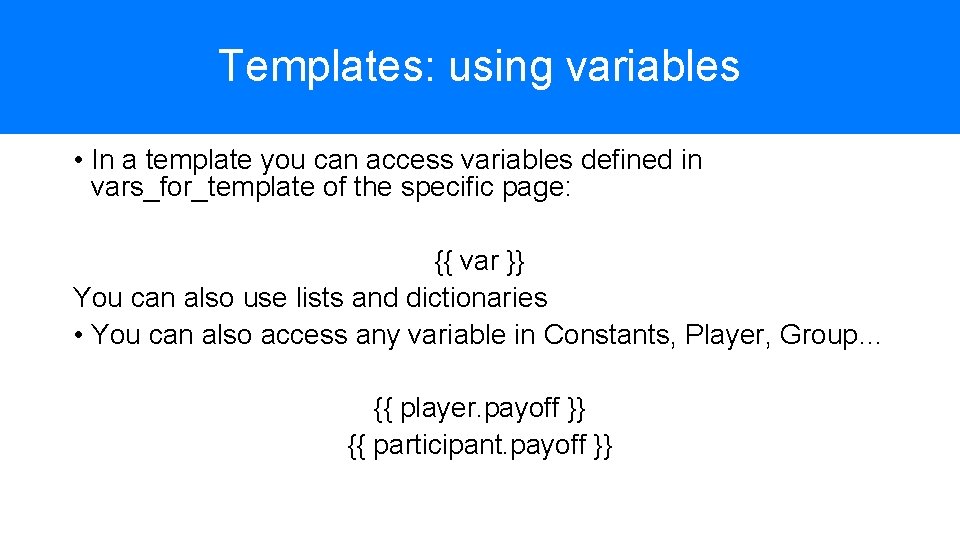 Templates: using variables • In a template you can access variables defined in vars_for_template