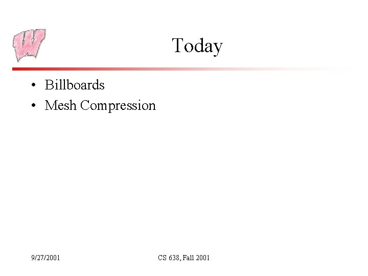 Today • Billboards • Mesh Compression 9/27/2001 CS 638, Fall 2001 