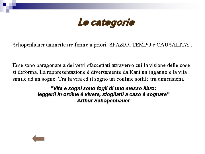 Le categorie Schopenhauer ammette tre forme a priori: SPAZIO, TEMPO e CAUSALITA’. Esse sono