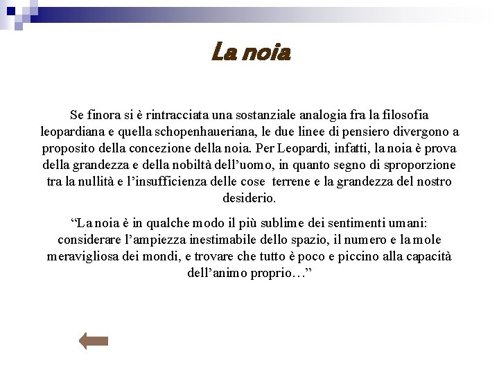 La noia Se finora si è rintracciata una sostanziale analogia fra la filosofia leopardiana
