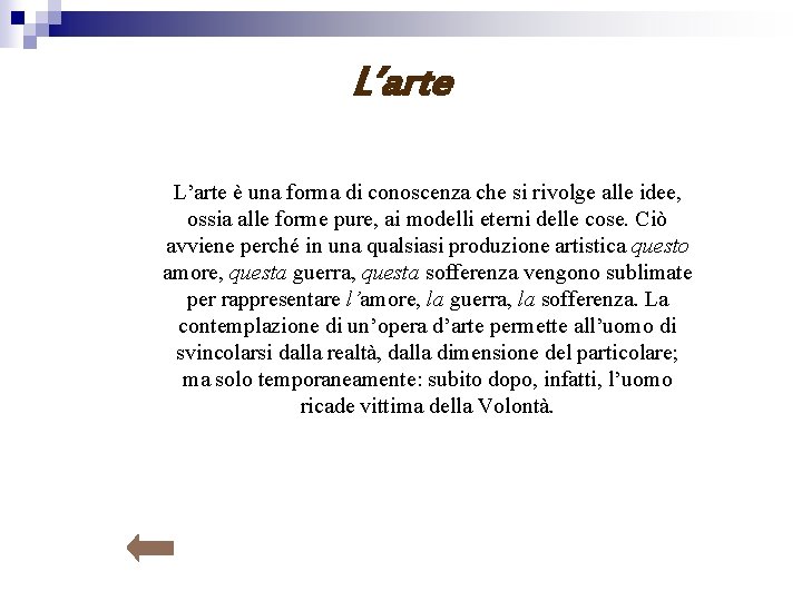 L’arte è una forma di conoscenza che si rivolge alle idee, ossia alle forme