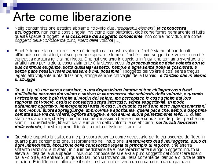  Arte come liberazione n Nella contemplazione estetica abbiamo ritrovato due inseparabili elementi: la