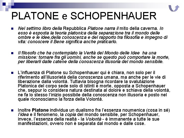 PLATONE e SCHOPENHAUER n Nel settimo libro della Repubblica Platone narra il mito della