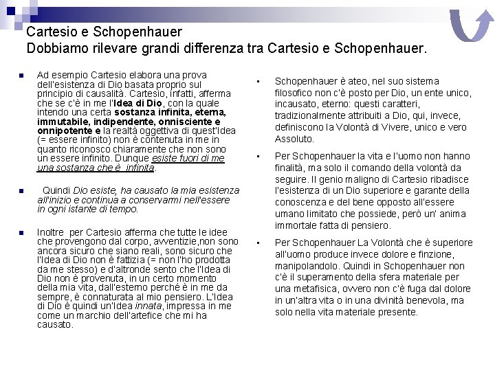 Cartesio e Schopenhauer Dobbiamo rilevare grandi differenza tra Cartesio e Schopenhauer. n Ad esempio