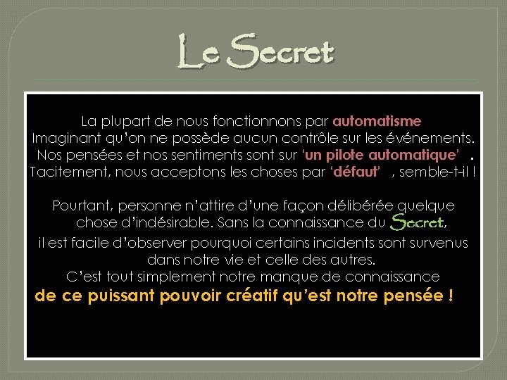 Le Secret La plupart de nous fonctionnons par automatisme Imaginant qu’on ne possède aucun