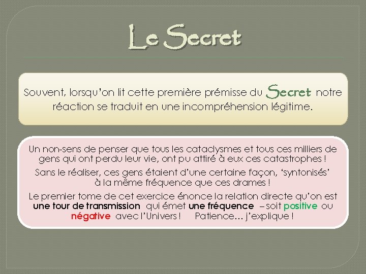 Le Secret Souvent, lorsqu’on lit cette première prémisse du Secret notre réaction se traduit