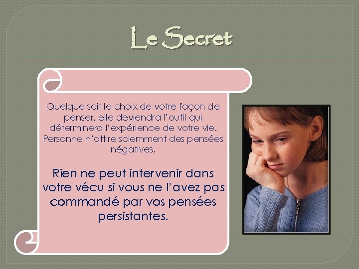 Le Secret Quelque soit le choix de votre façon de penser, elle deviendra l’outil