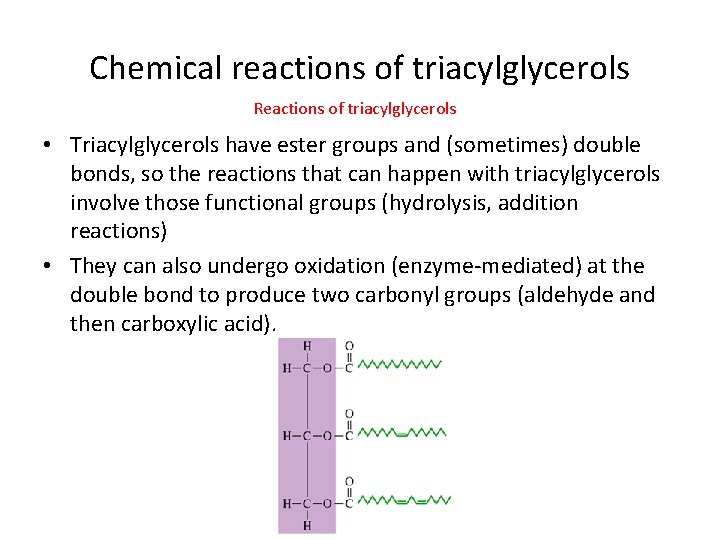 Chemical reactions of triacylglycerols Reactions of triacylglycerols • Triacylglycerols have ester groups and (sometimes)