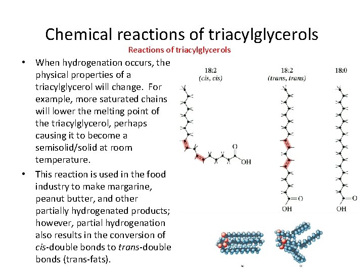 Chemical reactions of triacylglycerols Reactions of triacylglycerols • When hydrogenation occurs, the physical properties