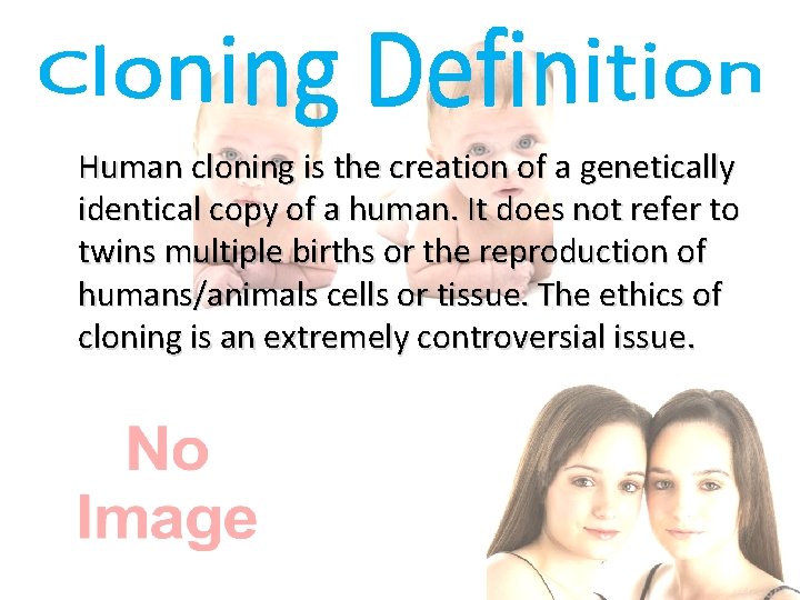 Human cloning is the creation of a genetically identical copy of a human. It