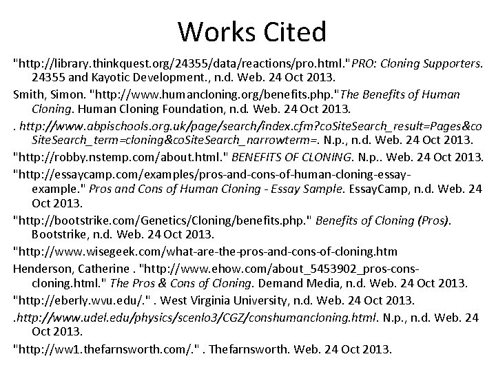Works Cited "http: //library. thinkquest. org/24355/data/reactions/pro. html. "PRO: Cloning Supporters. 24355 and Kayotic Development.