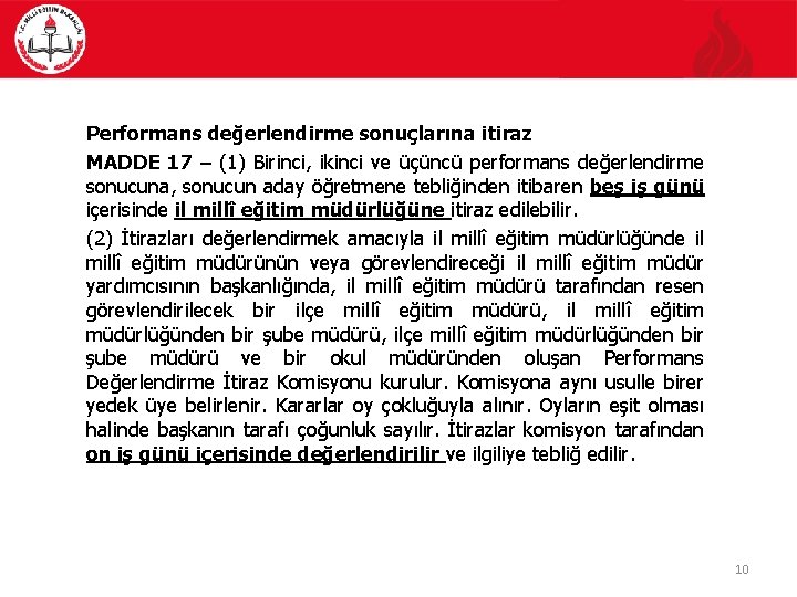 Performans değerlendirme sonuçlarına itiraz MADDE 17 – (1) Birinci, ikinci ve üçüncü performans değerlendirme