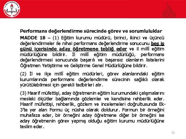 Performans değerlendirme sürecinde görev ve sorumluluklar MADDE 18 – (1) Eğitim kurumu müdürü, birinci,