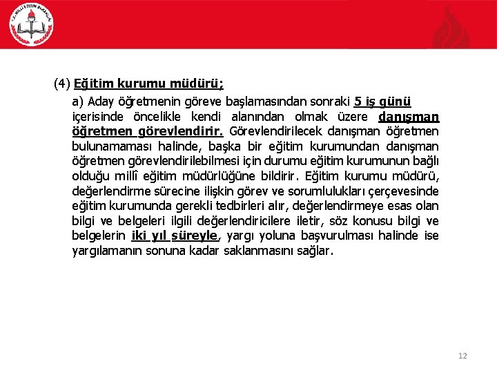 (4) Eğitim kurumu müdürü; a) Aday öğretmenin göreve başlamasından sonraki 5 iş günü içerisinde