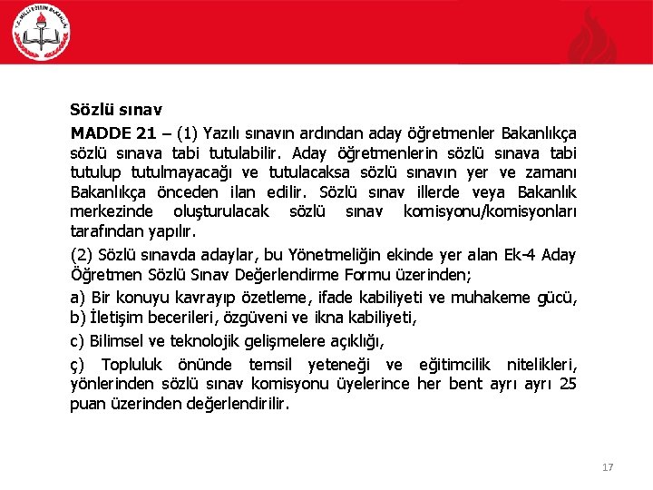 Sözlü sınav MADDE 21 – (1) Yazılı sınavın ardından aday öğretmenler Bakanlıkça sözlü sınava