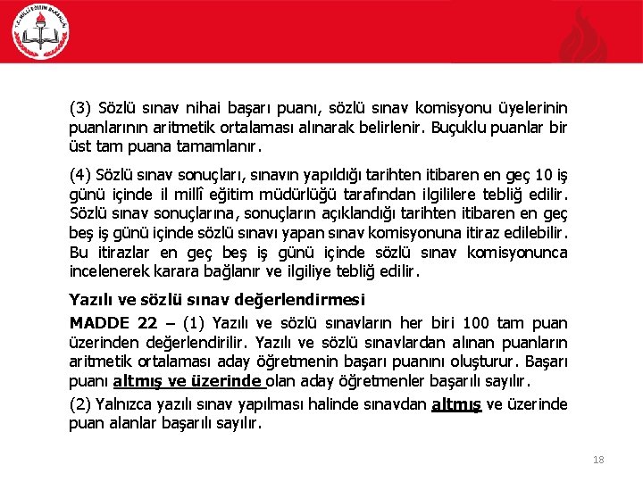 (3) Sözlü sınav nihai başarı puanı, sözlü sınav komisyonu üyelerinin puanlarının aritmetik ortalaması alınarak