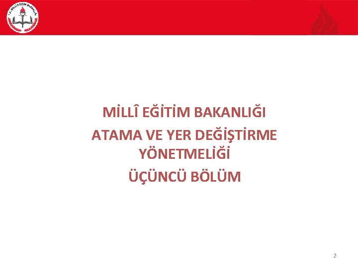 MİLLÎ EĞİTİM BAKANLIĞI Ö ATAMA VE YER DEĞİŞTİRME YÖNETMELİĞİ ÜÇÜNCÜ BÖLÜM 2 