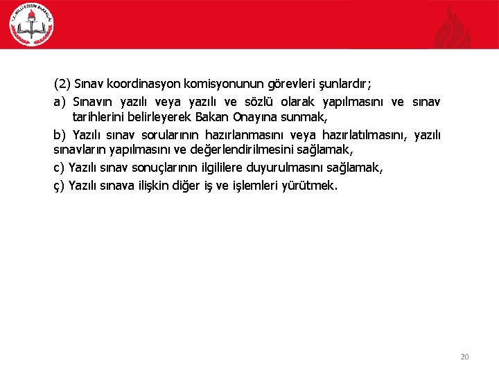 (2) Sınav koordinasyon komisyonunun görevleri şunlardır; a) Sınavın yazılı veya yazılı ve sözlü olarak