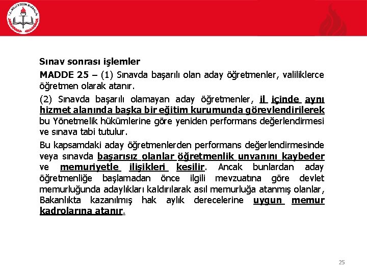 Sınav sonrası işlemler MADDE 25 – (1) Sınavda başarılı olan aday öğretmenler, valiliklerce öğretmen