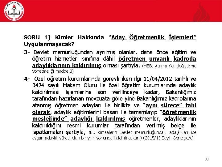 SORU 1) Kimler Hakkında “Aday Öğretmenlik İşlemleri” Uygulanmayacak? 3 - Devlet memurluğundan ayrılmış olanlar,