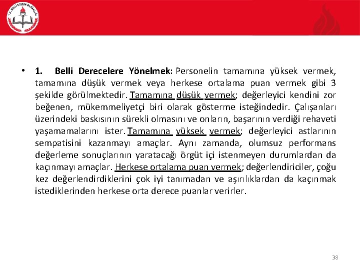  • 1. Belli Derecelere Yönelmek: Personelin tamamına yüksek vermek, tamamına düşük vermek veya