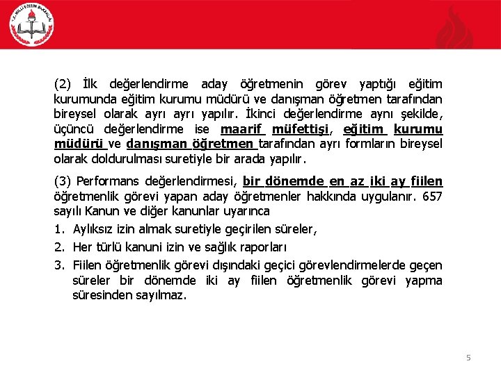 (2) İlk değerlendirme aday öğretmenin görev yaptığı eğitim kurumunda eğitim kurumu müdürü ve danışman