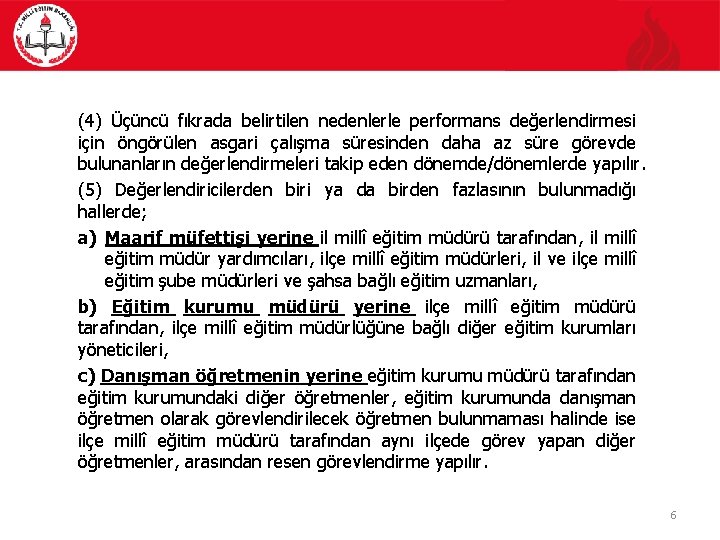 (4) Üçüncü fıkrada belirtilen nedenlerle performans değerlendirmesi için öngörülen asgari çalışma süresinden daha az