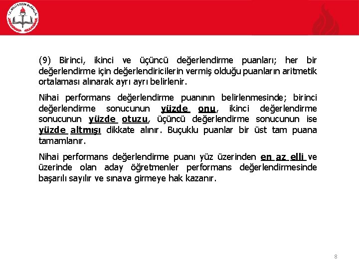 (9) Birinci, ikinci ve üçüncü değerlendirme puanları; her bir değerlendirme için değerlendiricilerin vermiş olduğu