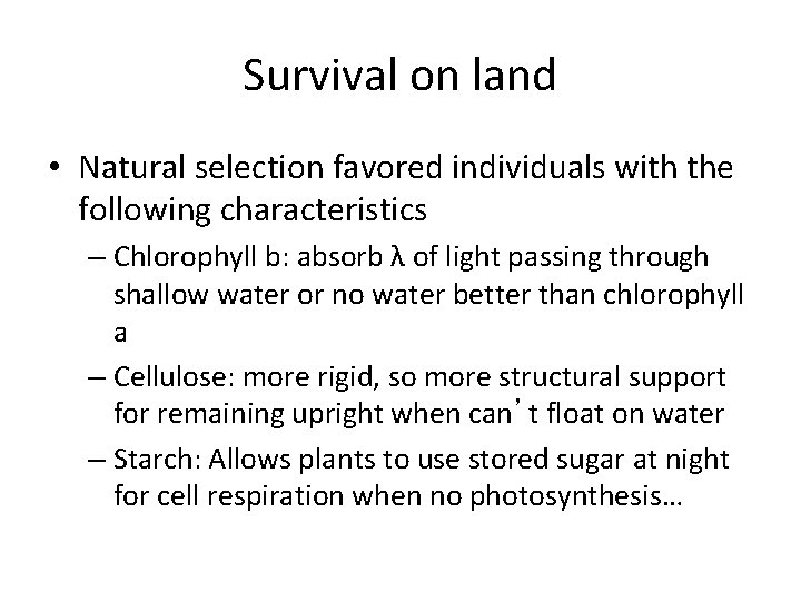 Survival on land • Natural selection favored individuals with the following characteristics – Chlorophyll